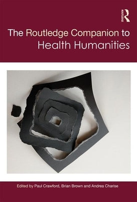 The Routledge Companion to Health Humanities by Crawford, Paul