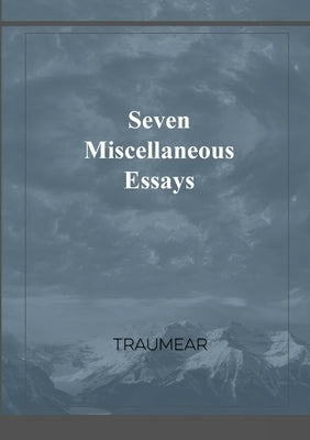 Seven Miscellaneous Essays by Traumear
