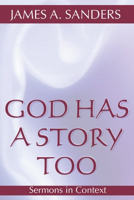 God Has a Story Too: Sermons in Context by Sanders, James A.