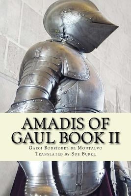 Amadis of Gaul Book II by Burke, Sue
