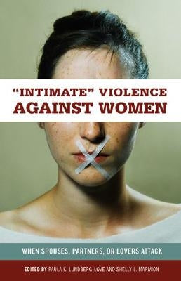 Intimate Violence against Women: When Spouses, Partners, or Lovers Attack by Lundberg-Love, Paula