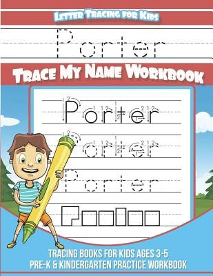 Porter Letter Tracing for Kids Trace my Name Workbook: Tracing Books for Kids ages 3 - 5 Pre-K & Kindergarten Practice Workbook by Davis, Yolie