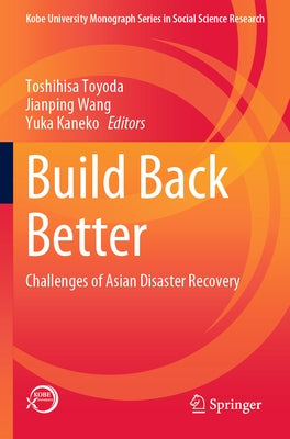 Build Back Better: Challenges of Asian Disaster Recovery by Toyoda, Toshihisa