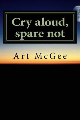 Cry aloud, spare not by McGee, Art