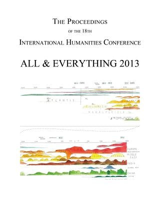 The Proceedings of the 18th International Humanities Conference: All & Everything 2013 by Pittman, Michael