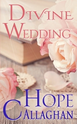 Divine Wedding: A Divine Cozy Mystery by Callaghan, Hope