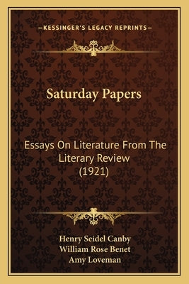 Saturday Papers: Essays On Literature From The Literary Review (1921) by Canby, Henry Seidel