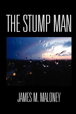 The Stump Man by Maloney, James M.