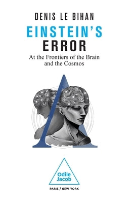 Einstein's Error: At the Frontiers of the Brain and the Cosmos by Le Bihan, Denis
