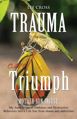 Trauma and Triumph by Cross, Lee