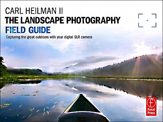 The Landscape Photography Field Guide: Capturing Your Great Outdoors with Your Digital SLR Camera by Heilman II, Carl