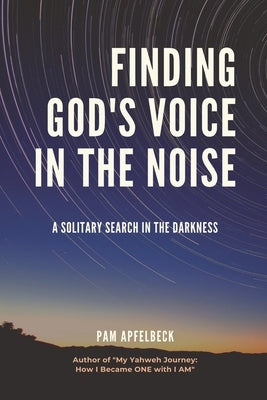 Finding God's Voice in the Noise by Apfelbeck, Pam