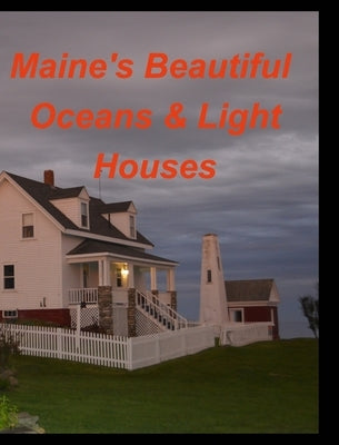 Maines Beautiful Oceans Light Houses: Oceans Light House Rocks Mountains Maine by Taylor, Mary