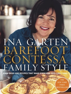 Barefoot Contessa Family Style: Easy Ideas and Recipes That Make Everyone Feel Like Family: A Cookbook by Garten, Ina