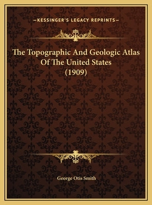 The Topographic and Geologic Atlas of the United States (1909) by Smith, George Otis
