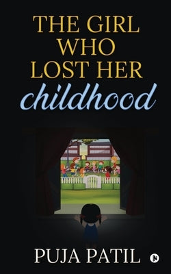 The Girl Who Lost Her Childhood by Puja Patil
