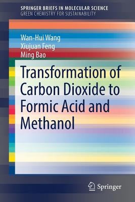 Transformation of Carbon Dioxide to Formic Acid and Methanol by Wang, Wan-Hui