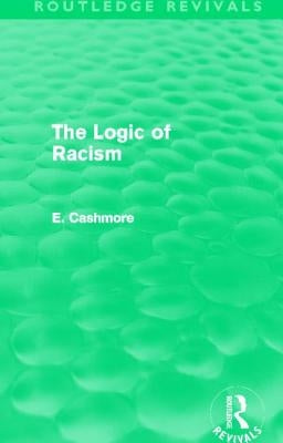 The Logic of Racism (Routledge Revivals) by Cashmore, E.