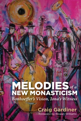 Melodies of a New Monasticism by Gardiner, Craig