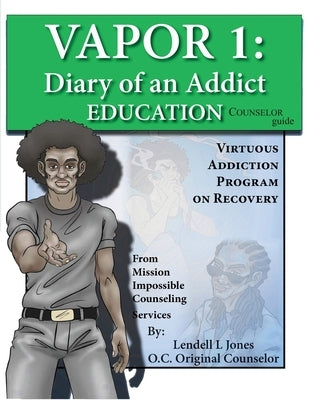 Vapor 1: Diary of an Addict - Education Counselor Guide by Jones, Lendell L.