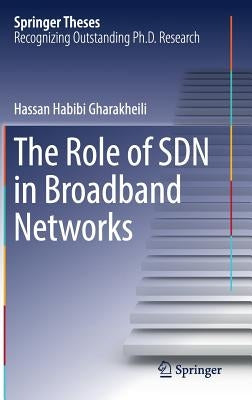The Role of Sdn in Broadband Networks by Habibi Gharakheili, Hassan
