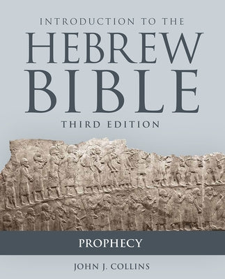 Introduction to the Hebrew Bible, Third Edition - Prophecy by Collins, John J.