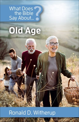 What Does the Bible Say about Old Age by Witherup, Ronald D.