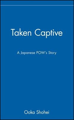 Taken Captive: A Japanese Pow's Story by Shohei, Ooka