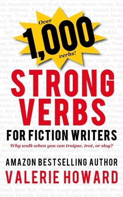 Strong Verbs for Fiction Writers by Howard, Valerie