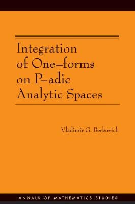 Integration of One-Forms on P-Adic Analytic Spaces by Berkovich, Vladimir G.