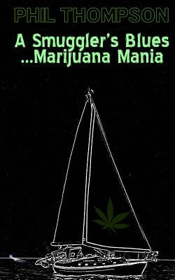 A Smugglers Blues....Marijuana Mania by Thompson, Phil
