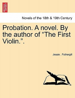 Probation. a Novel. by the Author of the First Violin.. by Fothergill, Jessie