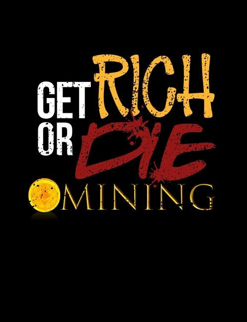 Get Rich Or Die Mining: Funny Bitcoin Crypto Quotes and Pun Themed College Ruled Composition Notebook by Notebooks, Punny