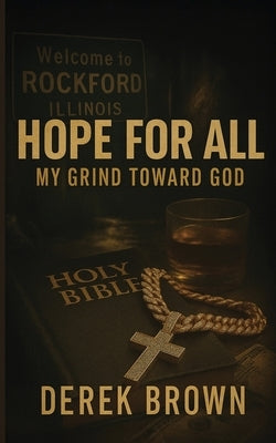 Hope For All: My Grind Toward God by Brown, Derek