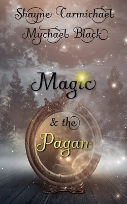 Magic & the Pagan by Carmichael, Shayne