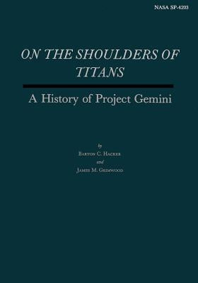 On the Shoulders of Titans: A History of Project Gemini by Grimwood, James M.