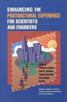 Enhancing the Postdoctoral Experience for Scientists and Engineers: A Guide for Postdoctoral Scholars, Advisers, Institutions, Funding Organizations, by Institute of Medicine