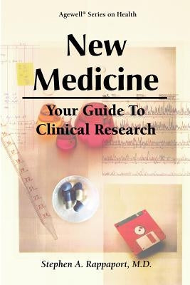 New Medicine - Your Guide to Clinical Research by Rappaport, M. D. Stephen a.