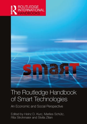 The Routledge Handbook of Smart Technologies: An Economic and Social Perspective by Kurz, Heinz D.
