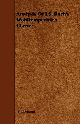 Analysis Of J.S. Bach's Wohltemperirtes Clavier by Riemann, H.