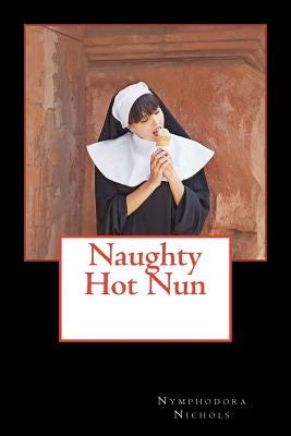 Naughty Hot Nun by Nichols, Nymphodora
