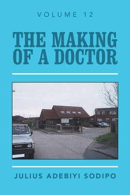 The Making of a Doctor by Sodipo, Julius Adebiyi