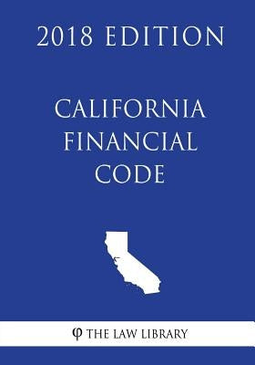 California Financial Code (2018 Edition) by The Law Library