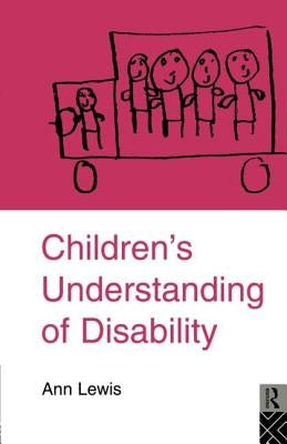 Children's Understanding of Disability by Lewis, Ann