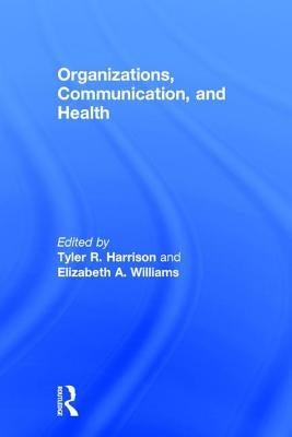 Organizations, Communication, and Health by Harrison, Tyler R.