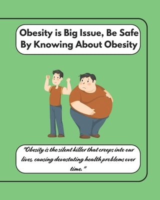 Obesity is Big Issue, Be Safe By Knowing About Obesity by Vasan, Suvathi