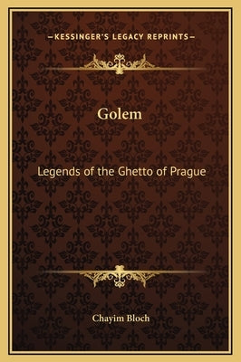 Golem: Legends of the Ghetto of Prague by Bloch, Chayim