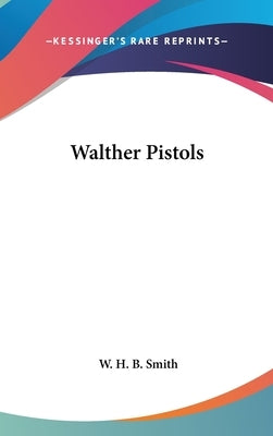 Walther Pistols by Smith, W. H. B.