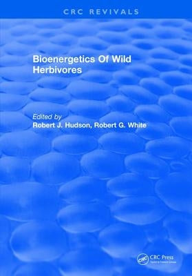 Bioenergetics of Wild Herbivores by Hudson, Robert J.