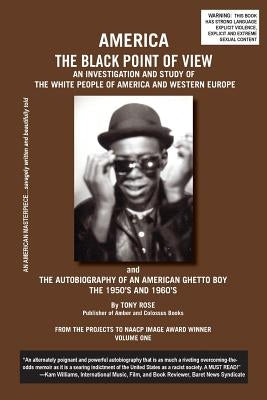 America the Black Point of View - An Investigation and Study of the White People of America and Western Europe and the Autobiography of an American Gh by Rose, Tony